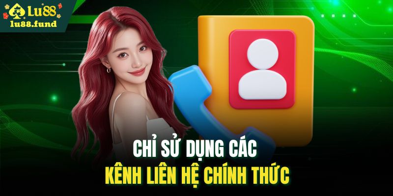 Chỉ sử dụng các kênh liên hệ chính thức