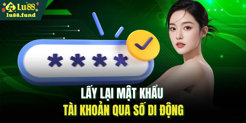Lấy lại mật khẩu tài khoản qua số di động