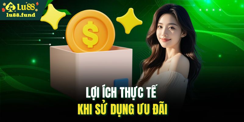 Lợi ích thực tế khi sử dụng ưu đãi